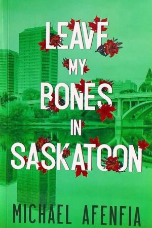 Leave My Bones In Saskatoon
