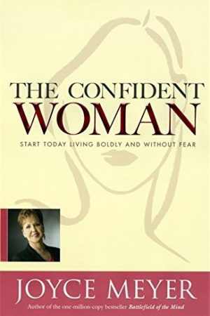 The Confident Woman: Start Today Living Boldly and Without Fear