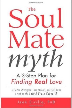 The Soul Mate Myth: A 3-Step Plan for Finding REAL Love