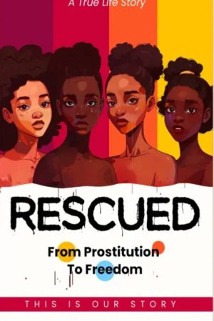 Rescued: From Prostitution to Freedom