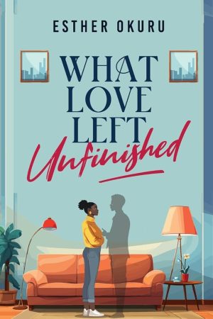 What Love Left Unfinished